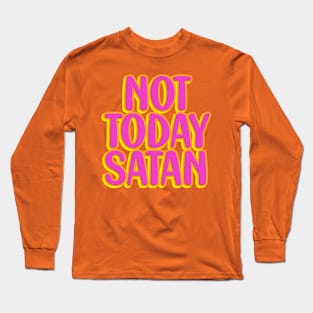 Not today, Satan Long Sleeve T-Shirt